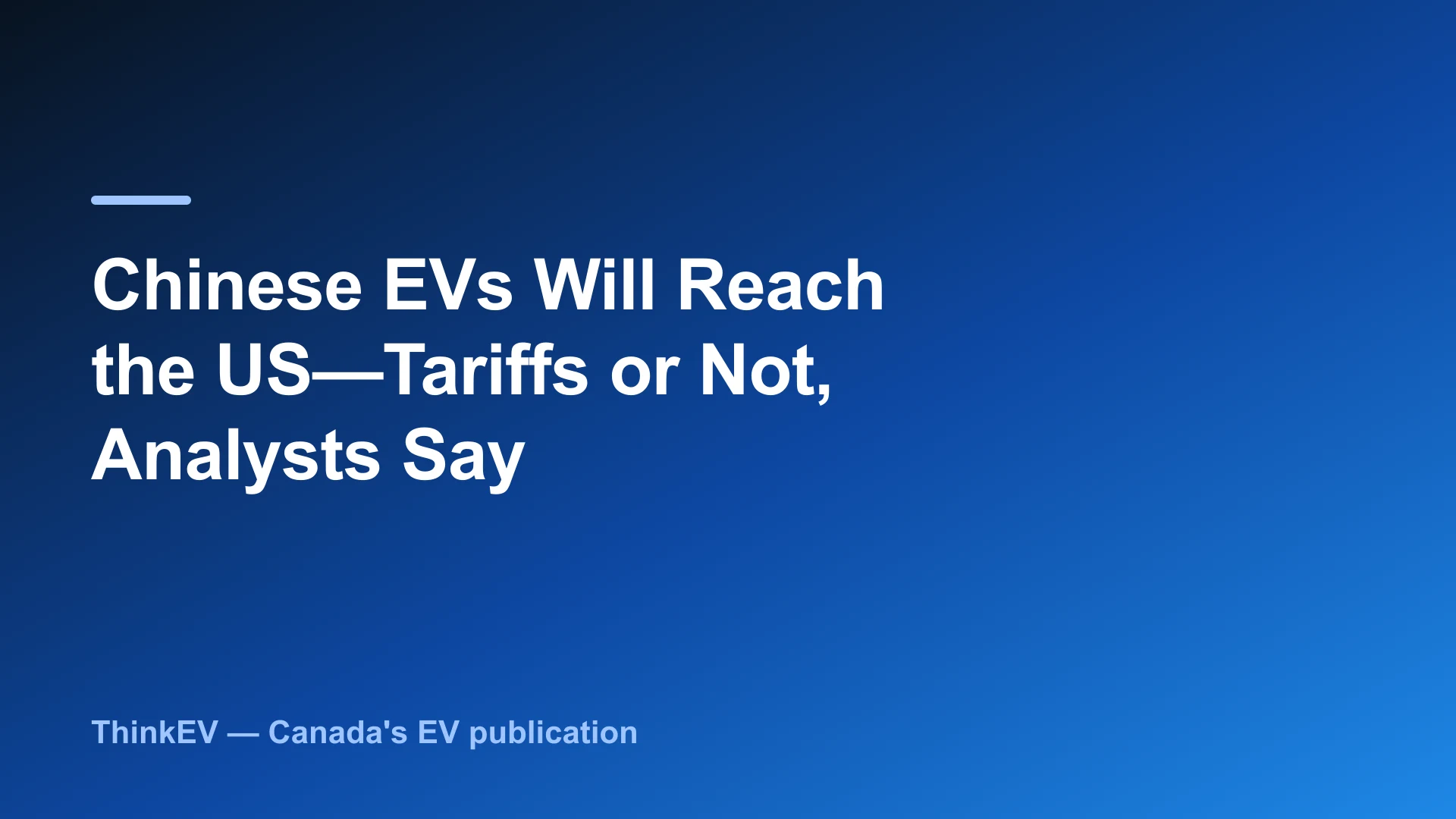 Chinese EVs Will Reach the US, Tariffs or Not, Analysts Say