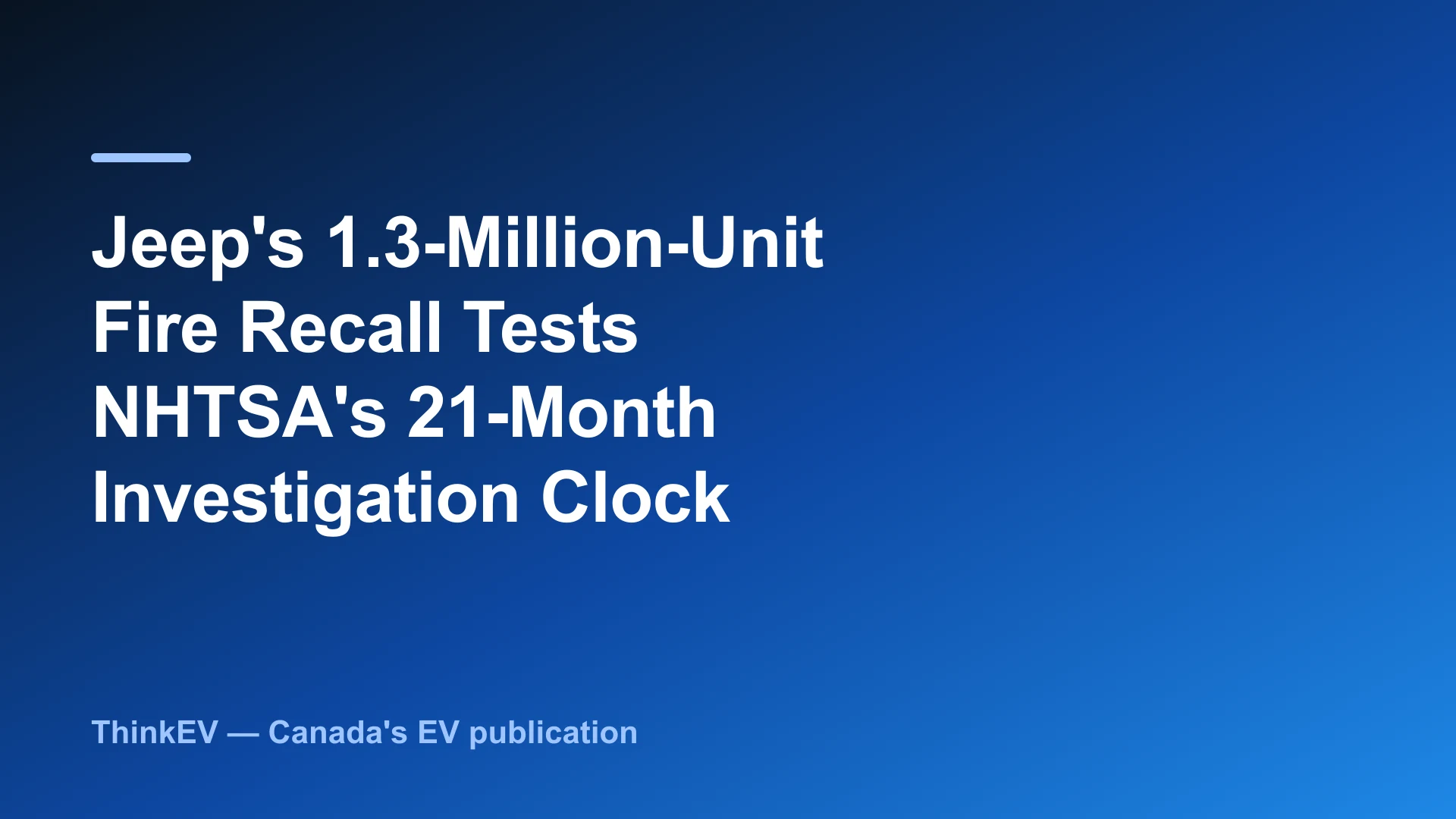Jeep's 1.3-Million-Unit Fire Recall Tests NHTSA's 21-Month Investigation Clock